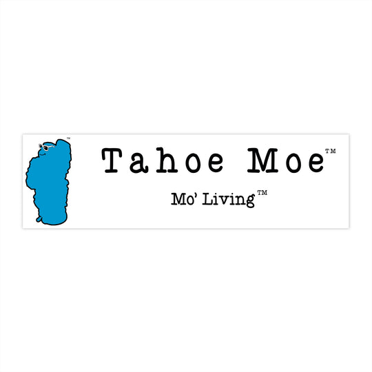 Tahoe Moe™  Mo' Living™ - Bumper Stickers